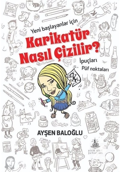 Karikatür Nasıl Çizilir? Yeni Başlayanlar için İpuçları - Püf Noktaları - Ayşen Baloğlu - Yitik Ülke Yayınları
