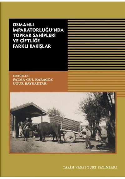 Osmanlı İmparatorluğu'nda Toprak Sahipleri ve Çiftliğe Farklı Bakışlar- Tarih Vakfı Yurt Yayınları