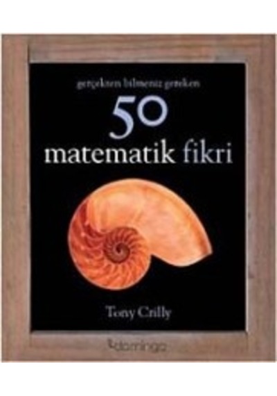 Gerçekten Bilmeniz Gereken 50 Matematik Fikri Tony Crilly Domi