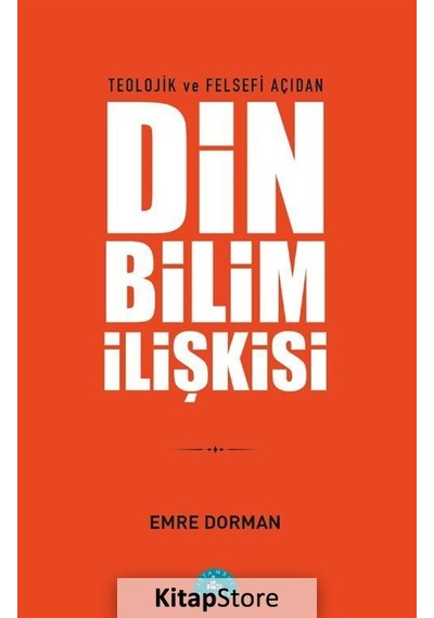 Teolojik Ve Felsefi Açıdan Din Bilim İlişkisi / Emre Dorman