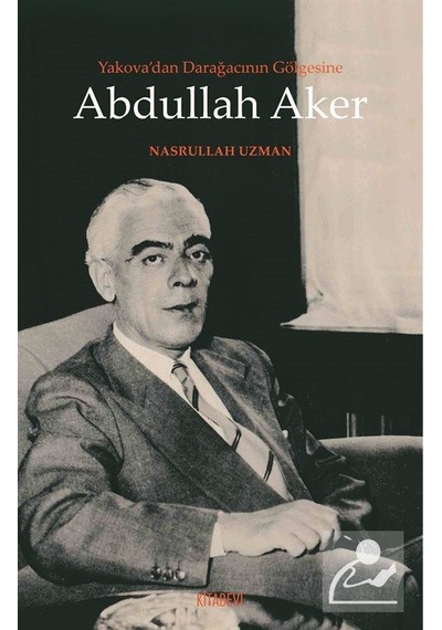 Yakova'dan Darağacının Gölgesine Abdullah Aker - Nasrullah Uzman - Kitabevi Yayınları