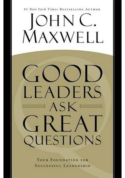 Good Leaders Ask Great Questions: Your Foundation For Succesful Leadership 9781455548095