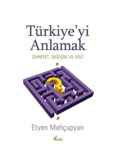 Türkiye'yi Anlamak - Etyen Mahcupyan - Profil Kitap