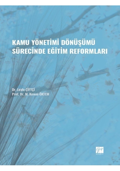 Gazi Kitabevi - Kamu Yönetimi Dönüşümü Sürecinde Eğitim Reformları - Dr. Leyla ÇİFTÇİ - Prof. Dr. M. Kemal ÖKTEM