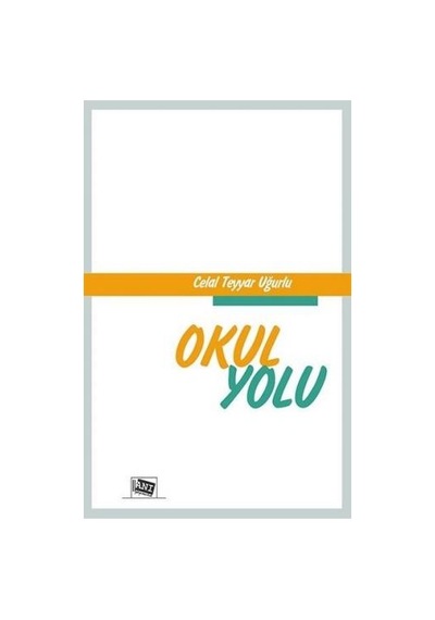 Okul Yolu - Celal Teyyar Uğurlu - Anı Yayıncılık