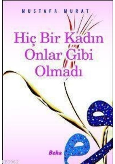 Hiç Bir Kadın Onlar Gibi Olmadı-Beka Yayınları-Mustafa Murat