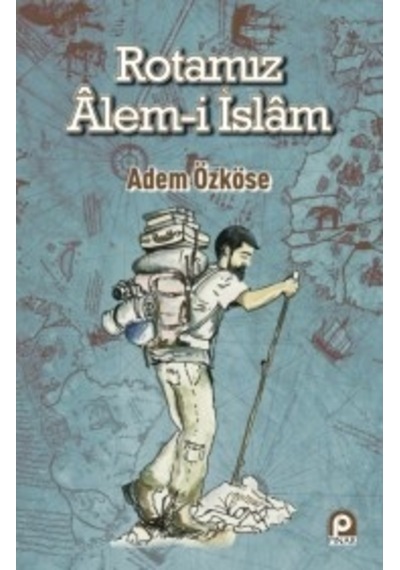 Rotamız Alem -i İslam  - Adem Özköse  - Pınar Yayıncılık