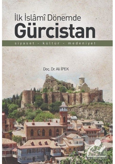 İlk İslami Dönemde Gürcistan / Ali İpek 9786058291102