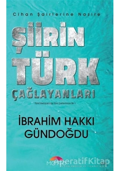 Şiirin Türk Çağlayanları - Türk Edebiyatında Tüm Şairlerimize İlk 1 - İbrahim Hakkı Gündoğdu - Motto Yayınları