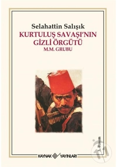 Kurtuluş Savaşı'nın Gizli Örgütü M.M. Grubu - Selahattin Salışık - Kaynak Yayınları