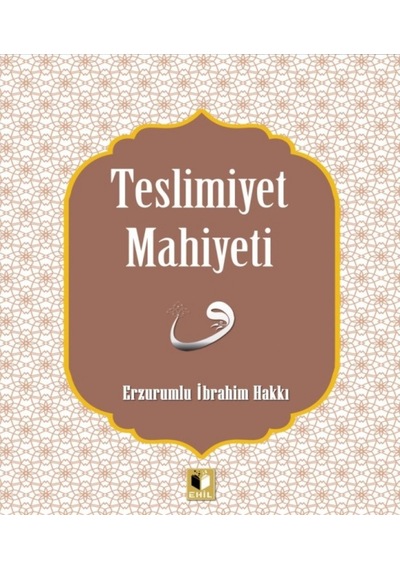 Teslimiyet Mahiyeti - Erzurumlu İbrahim Hakkı - Ehil