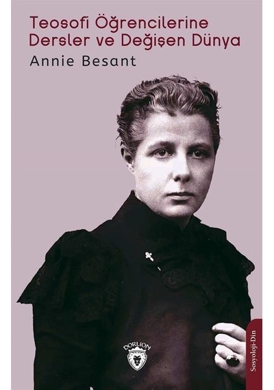Teosofi Öğrencilerine Dersler ve Değişen Dünya - Annie Besant - Dorlion Yayınevi