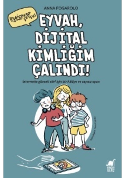 Eyvah Dijital Kimliğim Çalındı! - Anna Fogarolo - Dinozor Genç