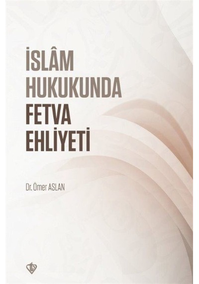 İslam Hukukunda Fetva Ehliyeti - Ömer Aslan - Türkiye Diyanet Vakfı Yayınları