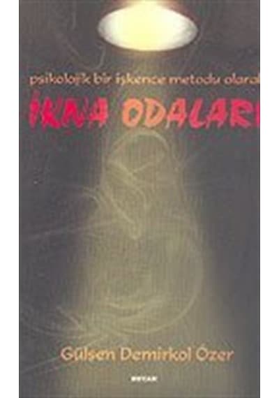 İkna OdalarıPsikolojik Bir İşkence Metodu Olarak - Gülşen Demirkol Özer - Beyan Yayınları