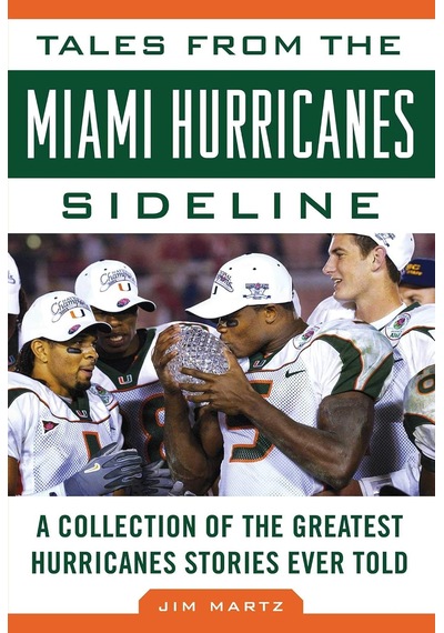 Tales From The Miami Hurricanes Sideline: A Collection Of The Greatest Hurricanes Stories Ever Told