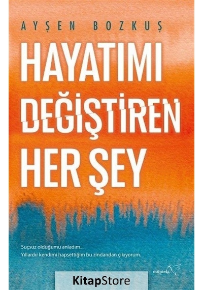 Hayatımı Değiştiren Her Şey - Ayşen Bozkuş - Müptela Yayınları