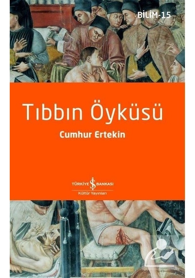 Tıbbın Öyküsü - Bilim 15 - Cumhur Ertekin - İş Bankası Kültür Yayınları