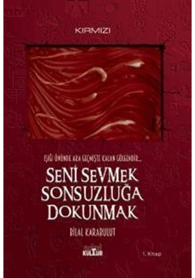 Seni Sevmek Sonsuzluğa Dokunmak / Bilal Karabulut