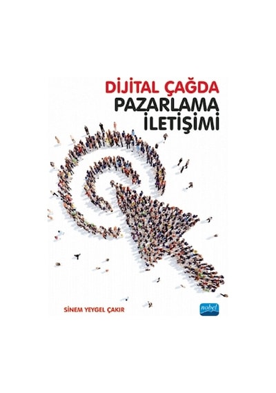 Dijital Çağda Pazarlama İletişimi  - Sinem Yeygel Çakır  - Nobel Akademik Yayıncılık