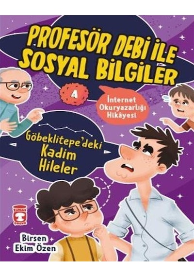 Göbeklitepe'deki Kadim Hileler - İnternet Okuryazarlığı Hikayesi - Profesör Debi ile Sosyal Bilgiler - Birsen Ekim Özen - Timaş Çocuk