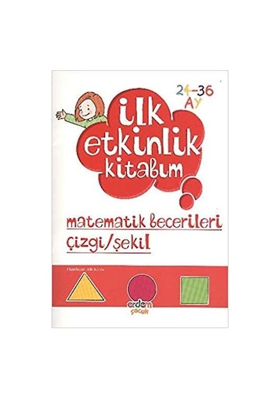 İlk Etkinlik Kitabım - Matematik Becerileri Çizgi - Şekil- Erdem Yayınları