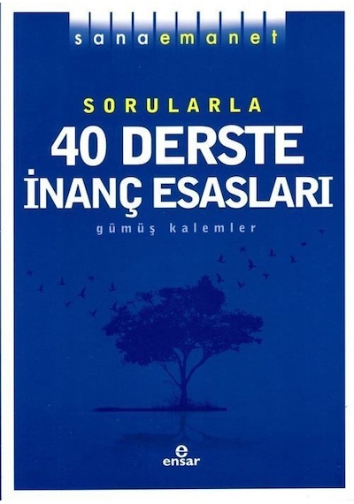 Sana Emanet Sorularla 40 Derste İnanç Esasları - Gümüş Kalemler- Ensar Neşriyat