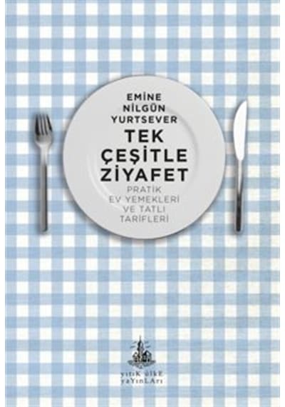 Tek Çeşitle Ziyafet / Pratik Ev Yemekleri Ve Tatlı Tarifleri /...