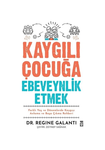 Kaygılı Çocuğa Ebeveynlik Etmek / Dr. Regine Galanti
