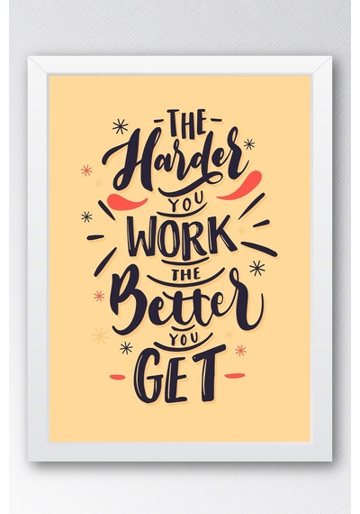 The Harder You Work The Better You Get Çerçeveli Tablo - Motivasyon Poster Tablo