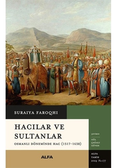 Hacılar ve Sultanlar - Osmanlı Döneminde Hac (1517 - 1638) - Suraiya Faroqhi - Alfa Yayıncılık