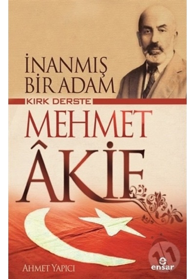 İnanmış Bir Adam Kırk Derste Mehmet Akif - Ahmet Yapıcı - Ensar Neşriyat