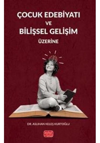 Çocuk Edebiyatı Ve Bilişsel Gelişim Üzerine / Aslıhan Keleş Ku...