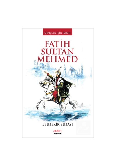 Fatih Sultan Mehmed / Gençler Için Tarih / Ebubekir Subaşı 9786059495592