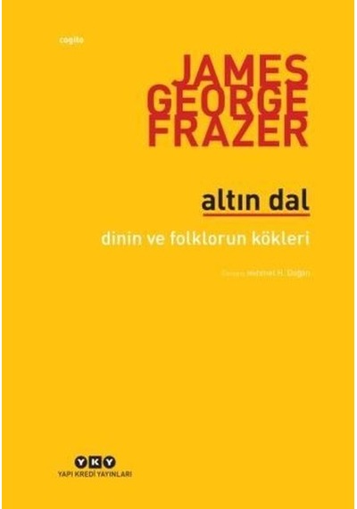 Altın Dal-Dinin ve Folklorun Kökleri - James G. Frazer - Yapı Kredi Yayınları