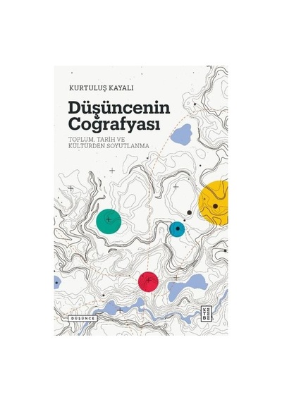 Düşüncenin Coğrafyası: Toplum - Tarih ve Kültürden Soyutlanma - Kurtuluş Kayalı - Ketebe