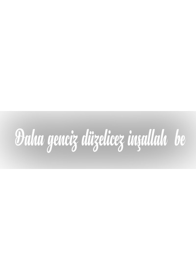 Daha Genciz Düzelicez İnşallah Araba Sticker 17x17 Cm Beyaz
