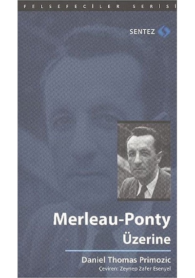 Merleau - Ponty Üzerine - Thomas Primozic - Sentez Yayıncılık