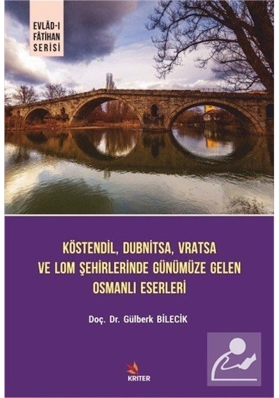 Köstendil Dubnitsa Vratsa ve Lom Şehirlerinde Günümüze Gelen Osmanlı Eserleri - Evlad-ı Fatihan Seri - Gülberk Bilecik - Kriter