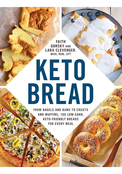 Keto Bread: From Bagels And Buns To Crusts And Muffins, 100 Low-carb, Keto-friendly Breads For Every Meal
