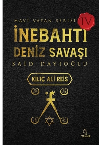 İnebahtı Deniz Savaşı: Kılıç Ali Reis - Mavi Vatan Serisi 4 - Said Dayıoğlu - Otantik Kitap