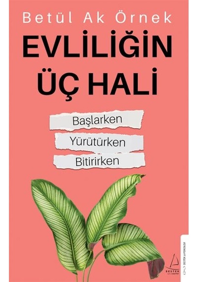 Evliliğin Üç Hali: Başlarken - Yürütürken-Bitirirken - Betül Ak Örnek - Destek Yayınları