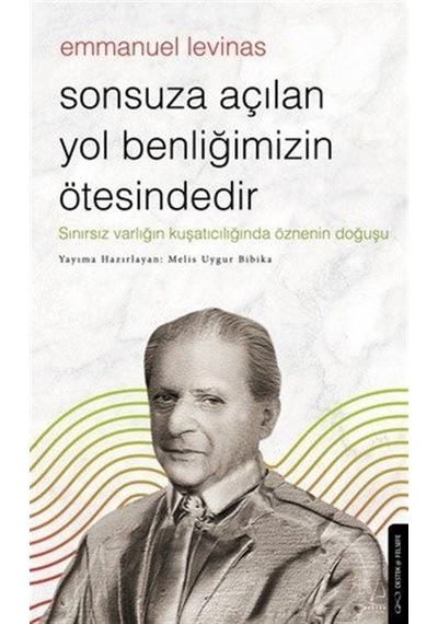 Sonsuza Açılan Yol Benliğimizin Ötesindedir - Emmanuel Levinas...