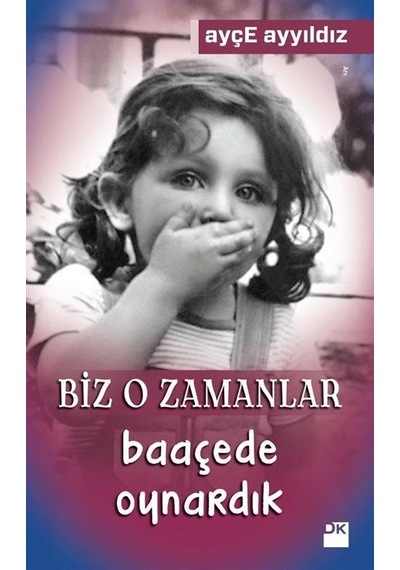Biz O Zamanlar Baaçede Oynardık - Ayçe Ayyıldız - Doğan Kitap