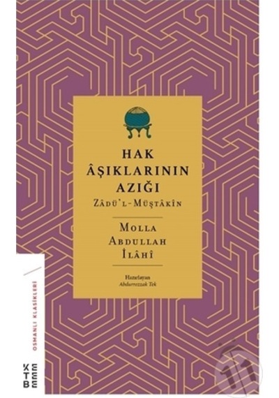 Hak Aşıklarının Azığı: Zadü'l-Müştakin - Osmanlı Klasikleri - Molla Abdullah İlahi - Ketebe
