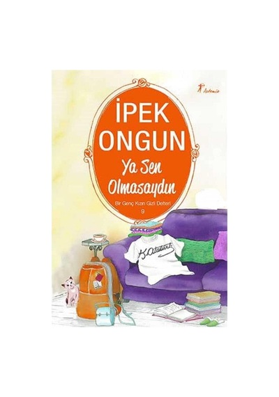 Ya Sen Olmasaydın Bir Genç Kızın Gizli Defteri - 9 - İpek Ongun
