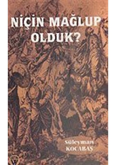 Niçin Mağlup Olduk? 7-G-25 / Süleyman Kocabaş