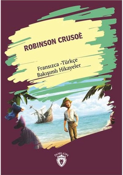 Robinson Crusoe Robinson Crusoe Fransızca Türkçe Bakışımlı Hikayeler