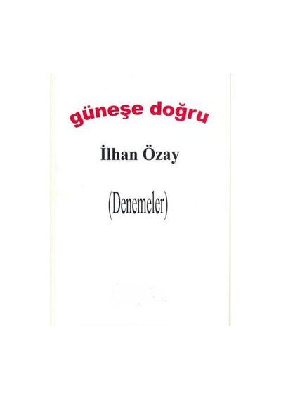 Güneşe Doğru Denemeler - İlhan Özay İlk Baskı 2014