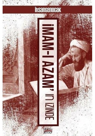 İmamı Azamın İzinde - İhsan Şenocak - Hüküm Kitap
